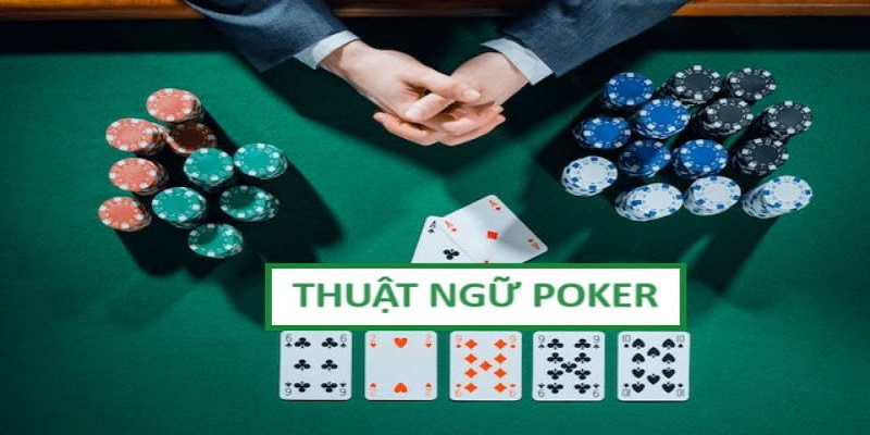 Nắm rõ các thuật ngữ quan trọng trong luật chơi bài Poker